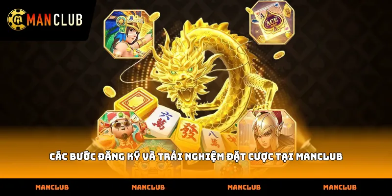Các bước đăng ký và trải nghiệm đặt cược tại Manclub
