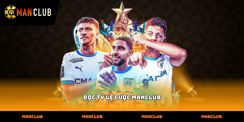 Hướng dẫn đọc tỷ lệ cược manclub chi tiết trên giao diện trực tuyến