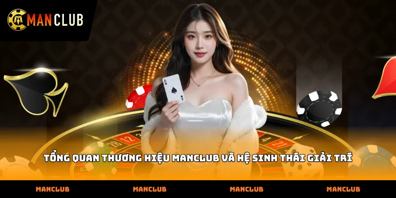 Tổng quan thương hiệu Manclub và hệ sinh thái giải trí